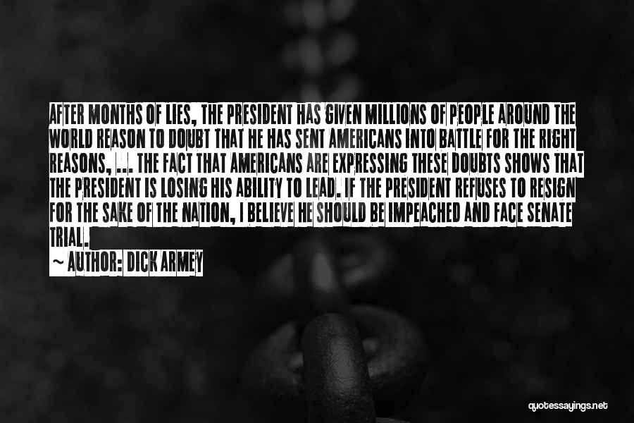 Dick Armey Quotes: After Months Of Lies, The President Has Given Millions Of People Around The World Reason To Doubt That He Has
