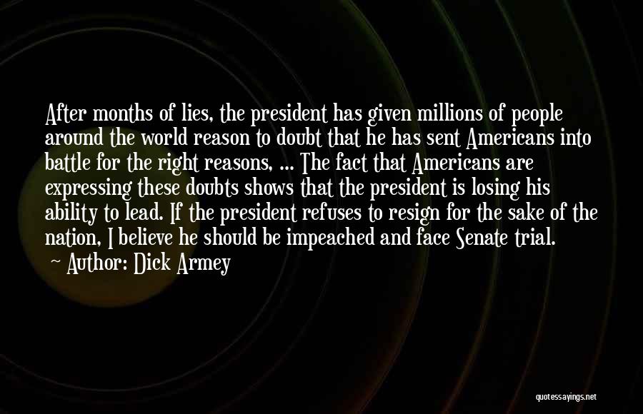 Dick Armey Quotes: After Months Of Lies, The President Has Given Millions Of People Around The World Reason To Doubt That He Has