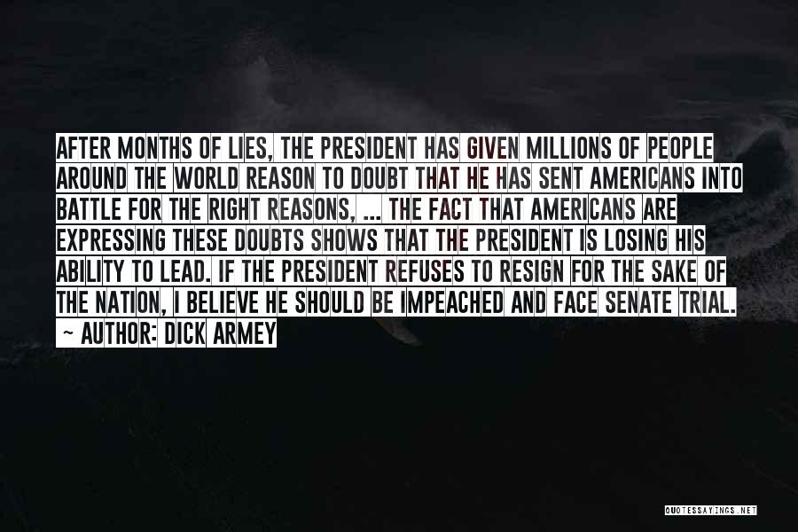 Dick Armey Quotes: After Months Of Lies, The President Has Given Millions Of People Around The World Reason To Doubt That He Has