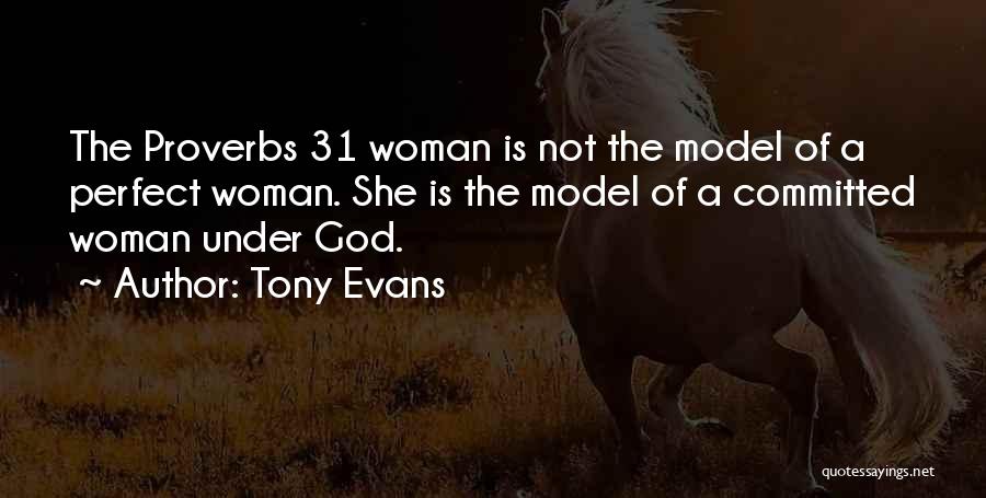 Tony Evans Quotes: The Proverbs 31 Woman Is Not The Model Of A Perfect Woman. She Is The Model Of A Committed Woman