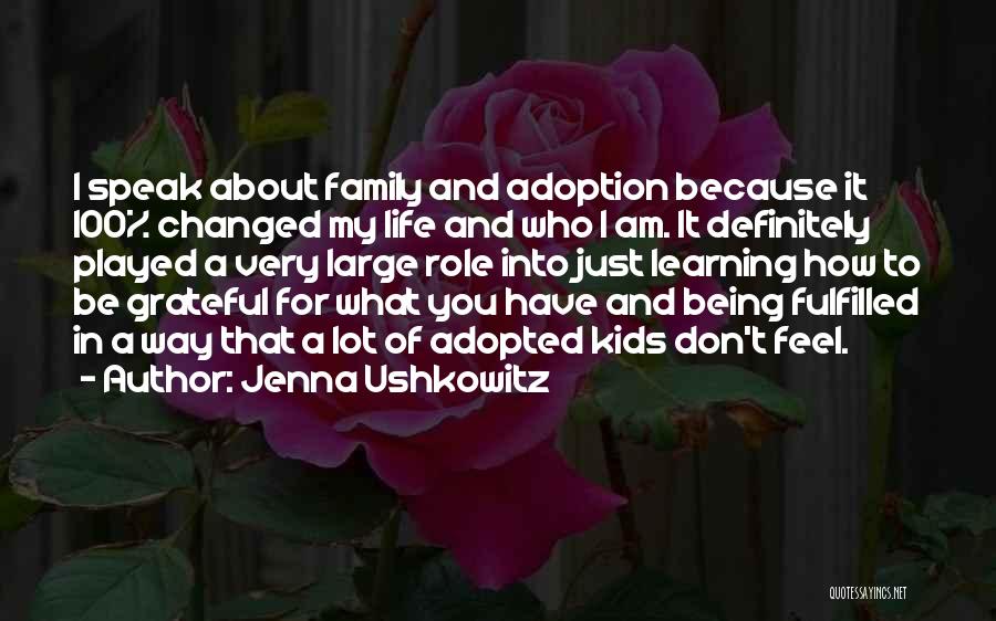 Jenna Ushkowitz Quotes: I Speak About Family And Adoption Because It 100% Changed My Life And Who I Am. It Definitely Played A