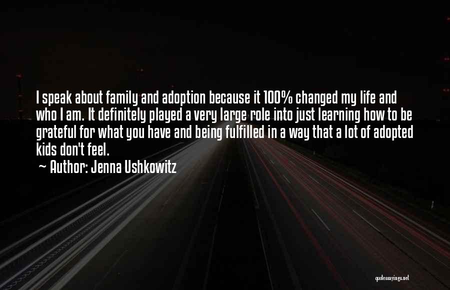 Jenna Ushkowitz Quotes: I Speak About Family And Adoption Because It 100% Changed My Life And Who I Am. It Definitely Played A