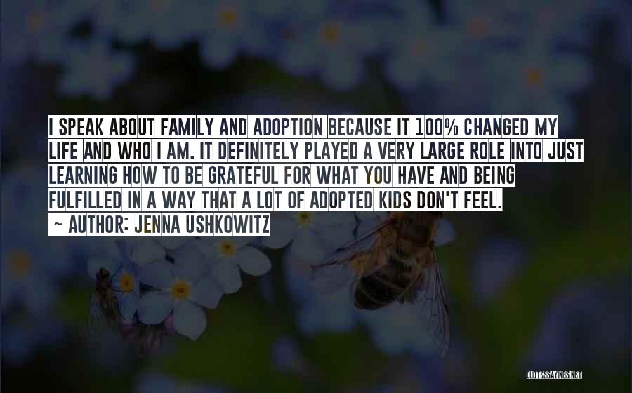 Jenna Ushkowitz Quotes: I Speak About Family And Adoption Because It 100% Changed My Life And Who I Am. It Definitely Played A