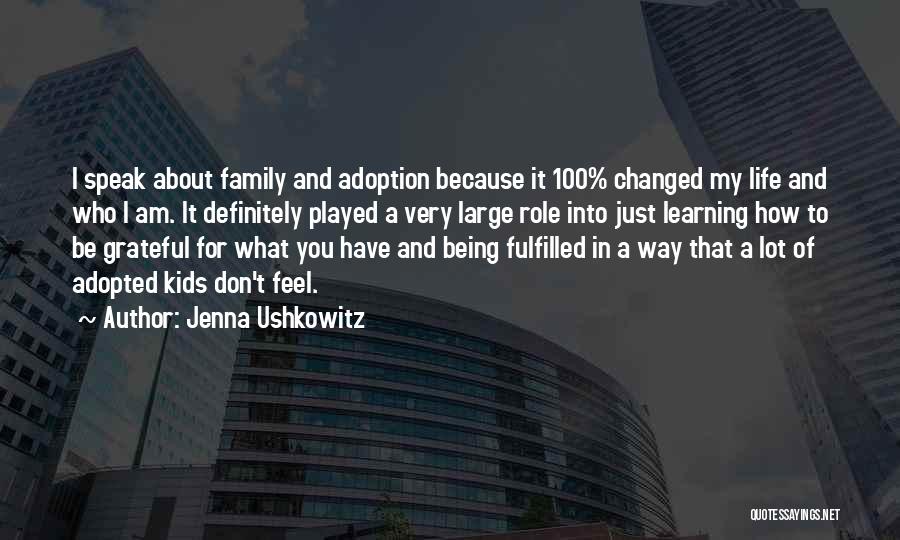 Jenna Ushkowitz Quotes: I Speak About Family And Adoption Because It 100% Changed My Life And Who I Am. It Definitely Played A