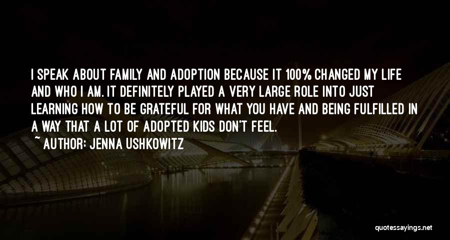 Jenna Ushkowitz Quotes: I Speak About Family And Adoption Because It 100% Changed My Life And Who I Am. It Definitely Played A