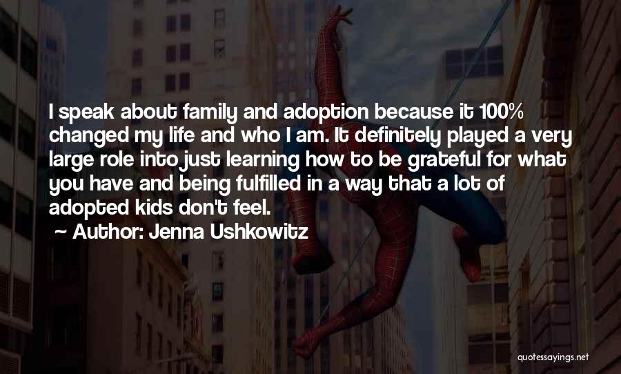 Jenna Ushkowitz Quotes: I Speak About Family And Adoption Because It 100% Changed My Life And Who I Am. It Definitely Played A