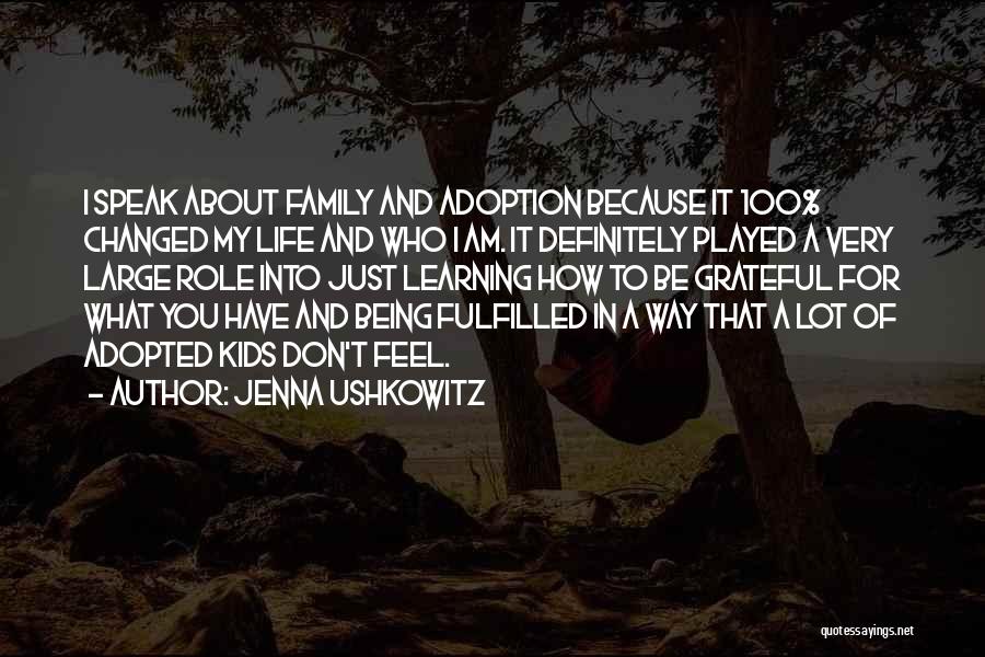 Jenna Ushkowitz Quotes: I Speak About Family And Adoption Because It 100% Changed My Life And Who I Am. It Definitely Played A