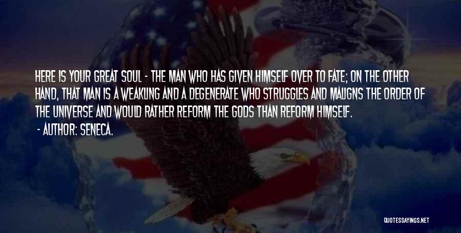 Seneca. Quotes: Here Is Your Great Soul - The Man Who Has Given Himself Over To Fate; On The Other Hand, That