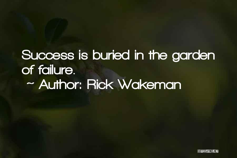 Rick Wakeman Quotes: Success Is Buried In The Garden Of Failure.