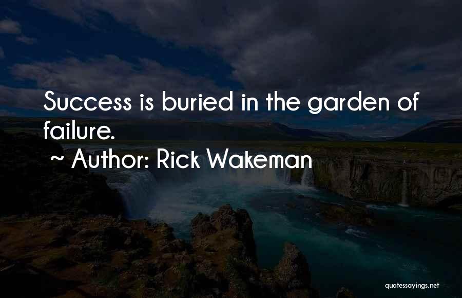 Rick Wakeman Quotes: Success Is Buried In The Garden Of Failure.
