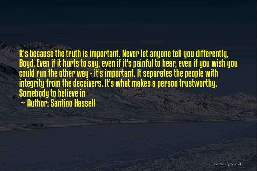 Santino Hassell Quotes: It's Because The Truth Is Important. Never Let Anyone Tell You Differently, Boyd. Even If It Hurts To Say, Even