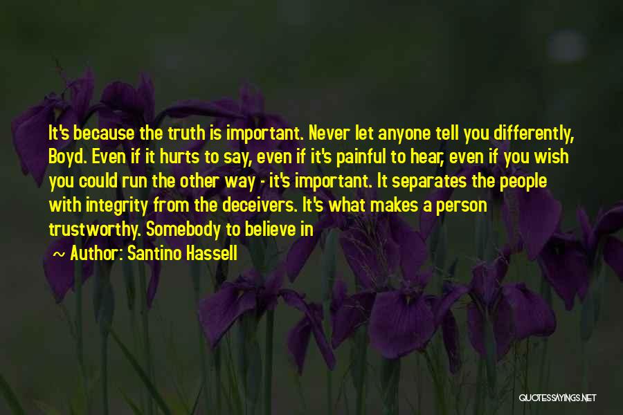 Santino Hassell Quotes: It's Because The Truth Is Important. Never Let Anyone Tell You Differently, Boyd. Even If It Hurts To Say, Even