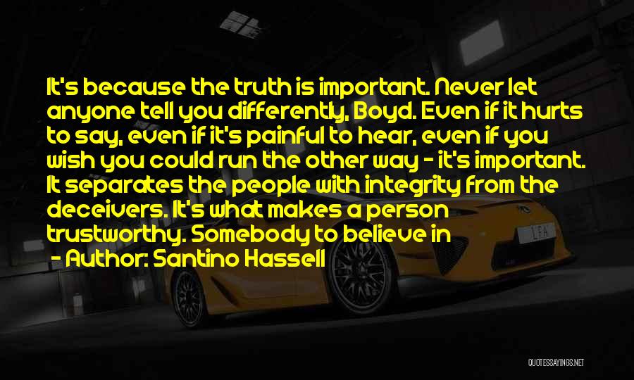 Santino Hassell Quotes: It's Because The Truth Is Important. Never Let Anyone Tell You Differently, Boyd. Even If It Hurts To Say, Even