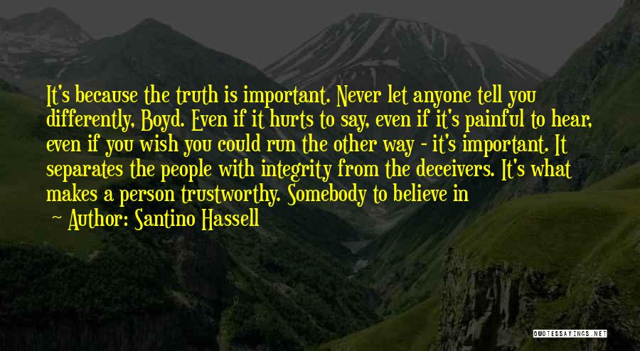 Santino Hassell Quotes: It's Because The Truth Is Important. Never Let Anyone Tell You Differently, Boyd. Even If It Hurts To Say, Even