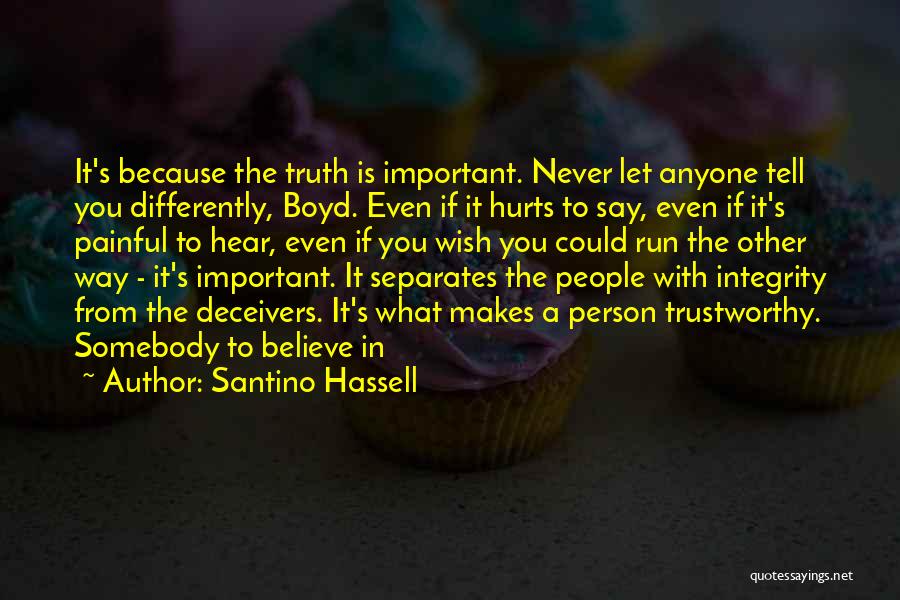 Santino Hassell Quotes: It's Because The Truth Is Important. Never Let Anyone Tell You Differently, Boyd. Even If It Hurts To Say, Even