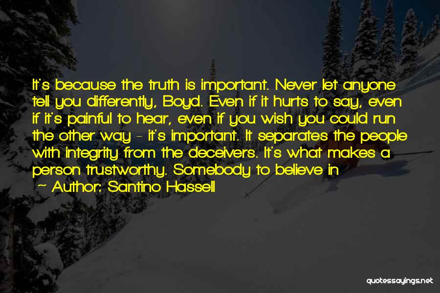 Santino Hassell Quotes: It's Because The Truth Is Important. Never Let Anyone Tell You Differently, Boyd. Even If It Hurts To Say, Even