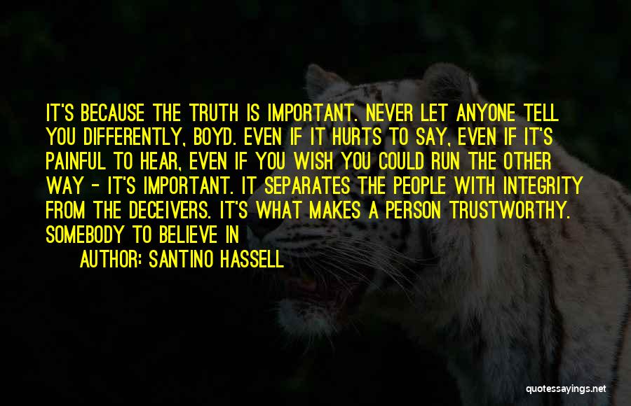 Santino Hassell Quotes: It's Because The Truth Is Important. Never Let Anyone Tell You Differently, Boyd. Even If It Hurts To Say, Even