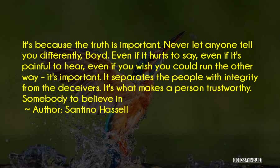 Santino Hassell Quotes: It's Because The Truth Is Important. Never Let Anyone Tell You Differently, Boyd. Even If It Hurts To Say, Even
