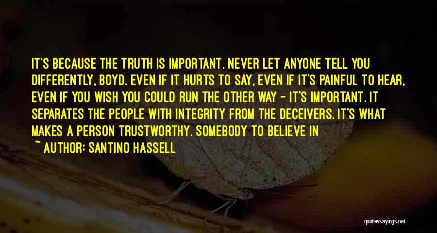 Santino Hassell Quotes: It's Because The Truth Is Important. Never Let Anyone Tell You Differently, Boyd. Even If It Hurts To Say, Even