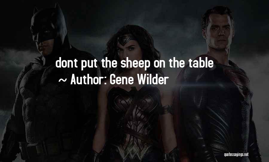 Gene Wilder Quotes: Dont Put The Sheep On The Table