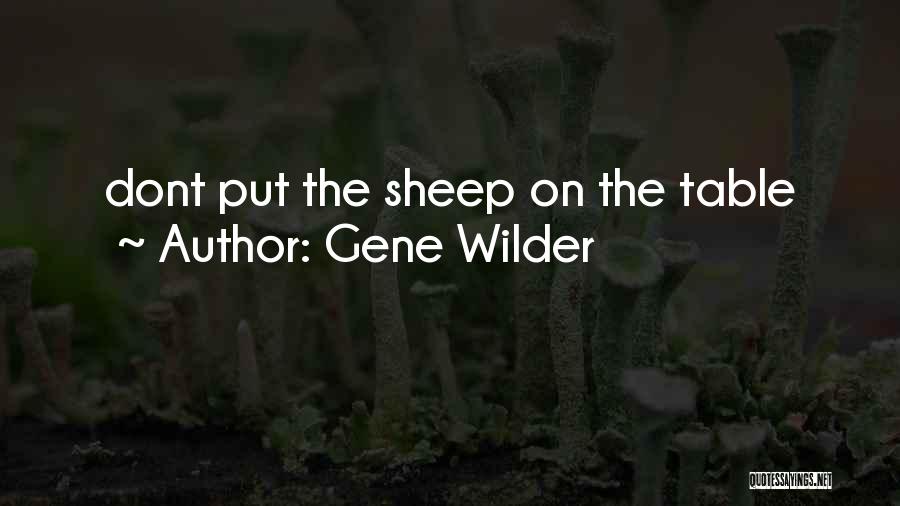 Gene Wilder Quotes: Dont Put The Sheep On The Table