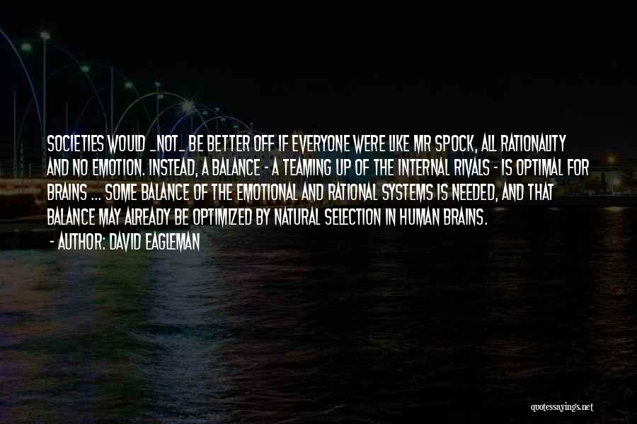 David Eagleman Quotes: Societies Would _not_ Be Better Off If Everyone Were Like Mr Spock, All Rationality And No Emotion. Instead, A Balance