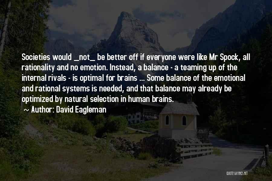 David Eagleman Quotes: Societies Would _not_ Be Better Off If Everyone Were Like Mr Spock, All Rationality And No Emotion. Instead, A Balance