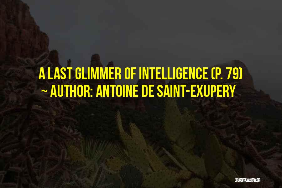 Antoine De Saint-Exupery Quotes: A Last Glimmer Of Intelligence (p. 79)