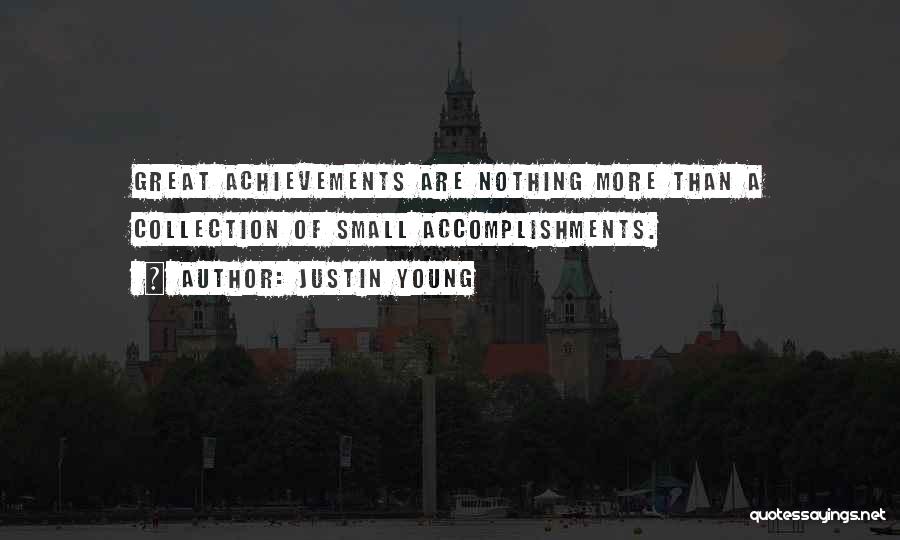 Justin Young Quotes: Great Achievements Are Nothing More Than A Collection Of Small Accomplishments.