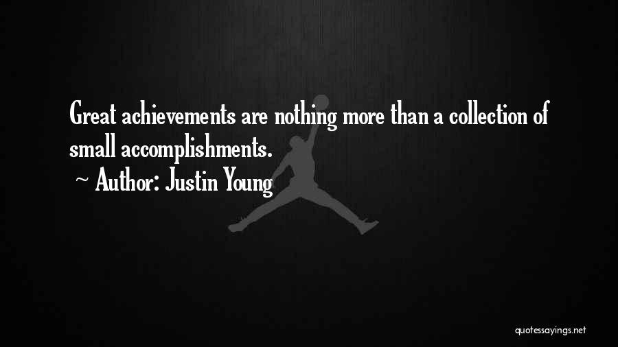 Justin Young Quotes: Great Achievements Are Nothing More Than A Collection Of Small Accomplishments.