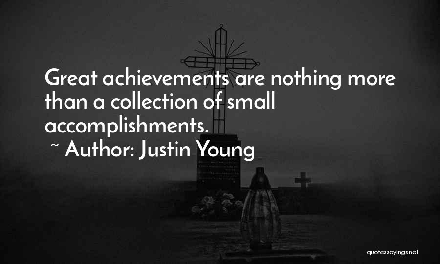 Justin Young Quotes: Great Achievements Are Nothing More Than A Collection Of Small Accomplishments.