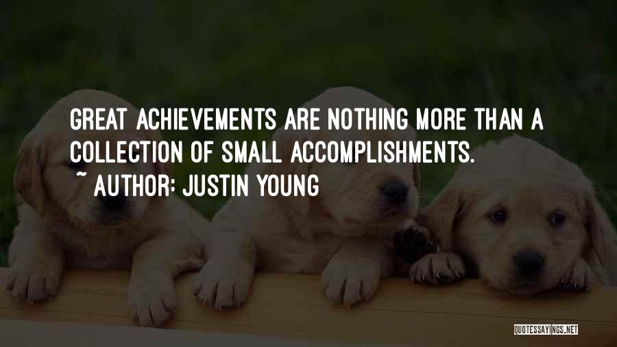 Justin Young Quotes: Great Achievements Are Nothing More Than A Collection Of Small Accomplishments.