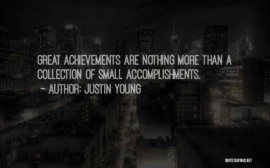 Justin Young Quotes: Great Achievements Are Nothing More Than A Collection Of Small Accomplishments.