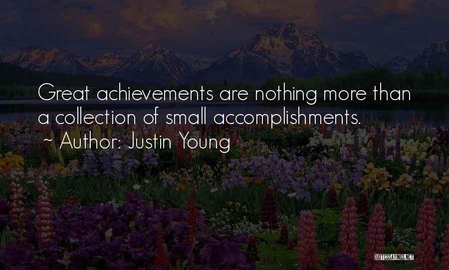 Justin Young Quotes: Great Achievements Are Nothing More Than A Collection Of Small Accomplishments.