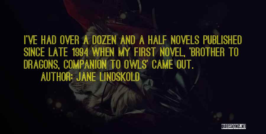 Jane Lindskold Quotes: I've Had Over A Dozen And A Half Novels Published Since Late 1994 When My First Novel, 'brother To Dragons,