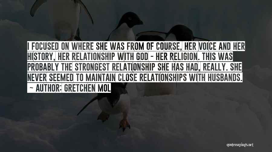 Gretchen Mol Quotes: I Focused On Where She Was From Of Course, Her Voice And Her History, Her Relationship With God - Her