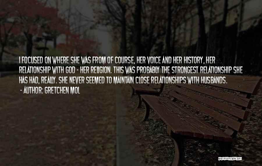 Gretchen Mol Quotes: I Focused On Where She Was From Of Course, Her Voice And Her History, Her Relationship With God - Her