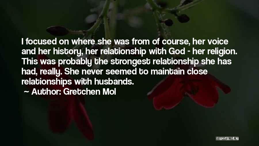 Gretchen Mol Quotes: I Focused On Where She Was From Of Course, Her Voice And Her History, Her Relationship With God - Her