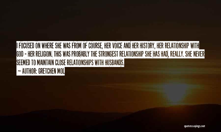 Gretchen Mol Quotes: I Focused On Where She Was From Of Course, Her Voice And Her History, Her Relationship With God - Her