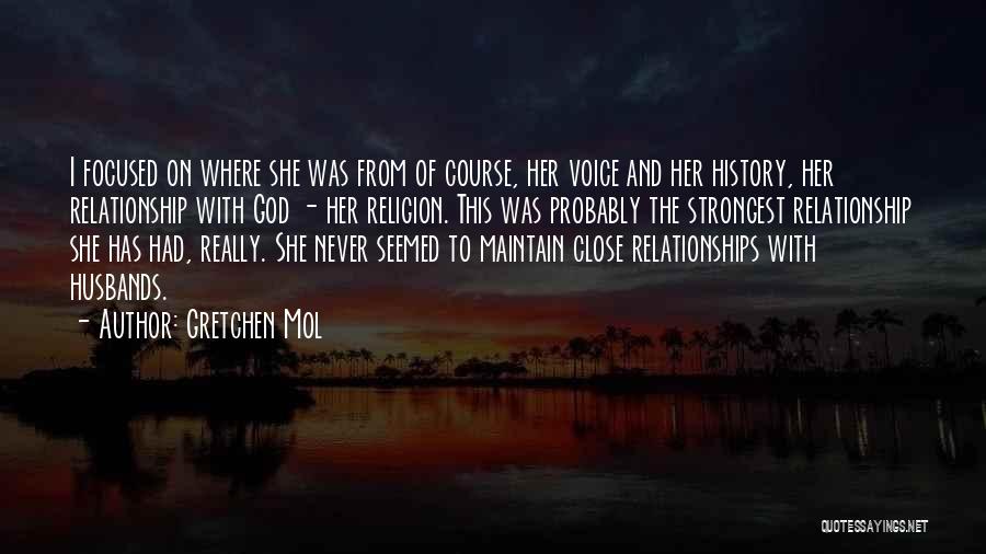 Gretchen Mol Quotes: I Focused On Where She Was From Of Course, Her Voice And Her History, Her Relationship With God - Her