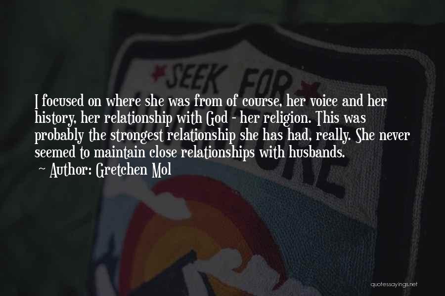 Gretchen Mol Quotes: I Focused On Where She Was From Of Course, Her Voice And Her History, Her Relationship With God - Her