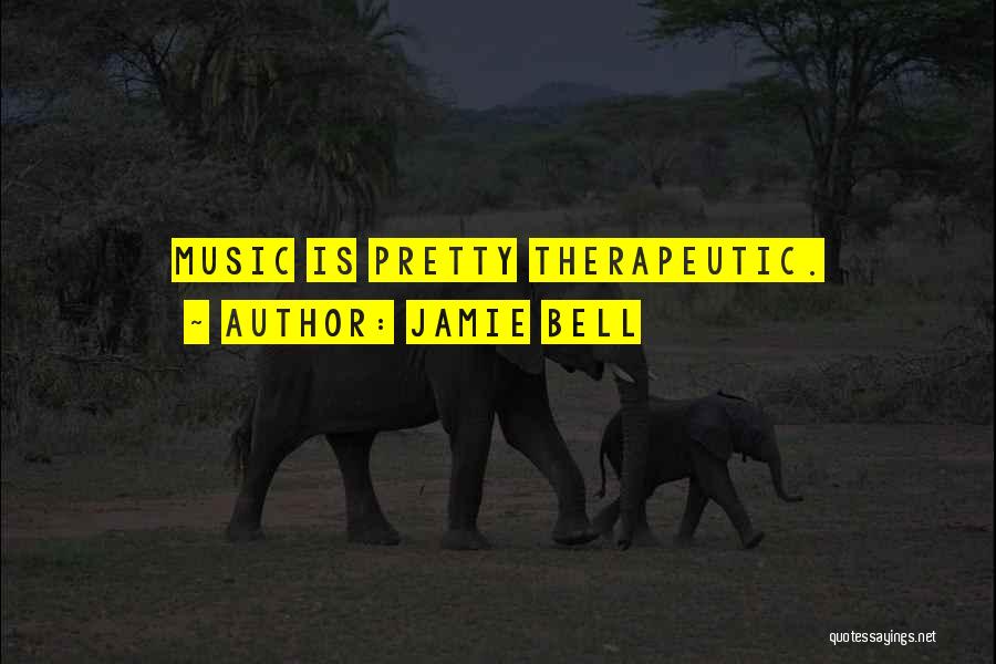 Jamie Bell Quotes: Music Is Pretty Therapeutic.