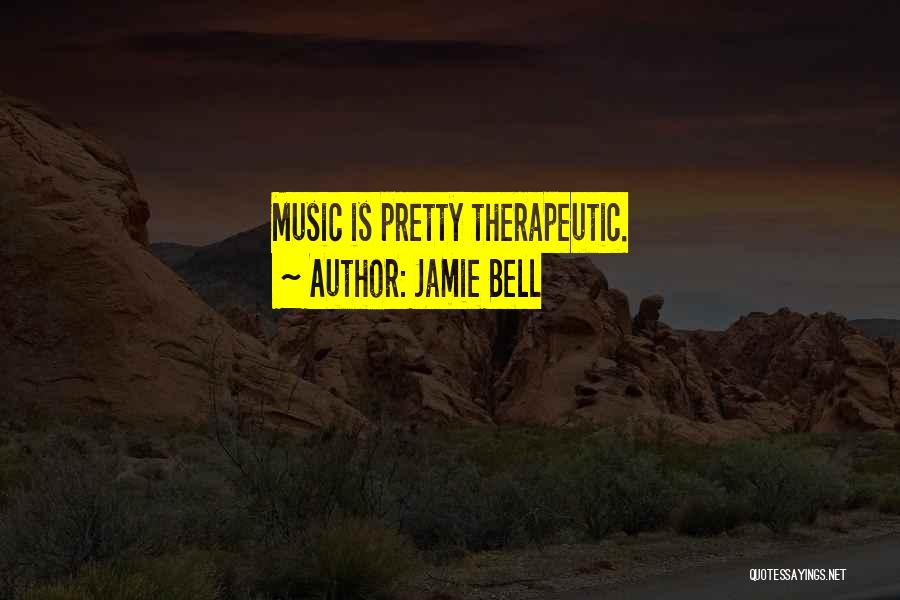Jamie Bell Quotes: Music Is Pretty Therapeutic.