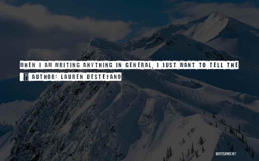 Lauren DeStefano Quotes: When I Am Writing Anything In General, I Just Want To Tell The Story That Exists In My Head; I