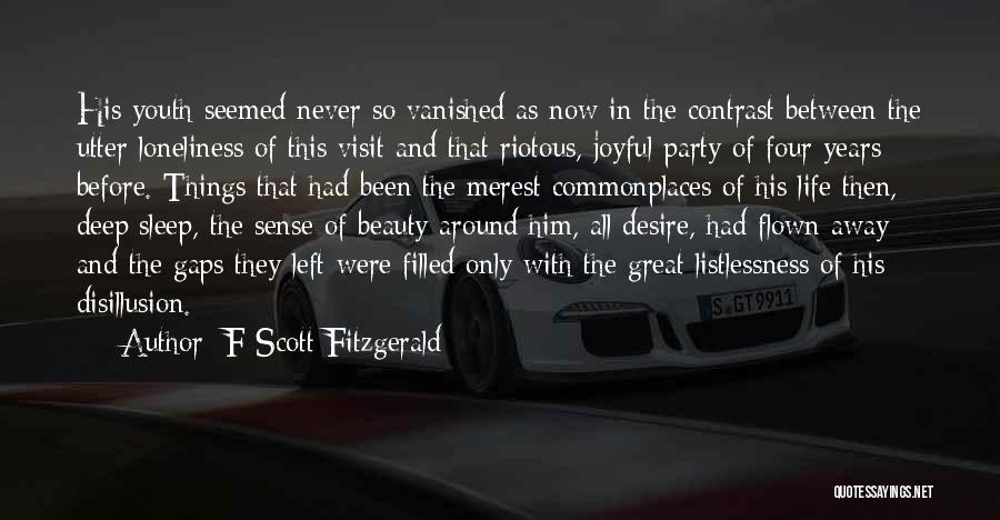 F Scott Fitzgerald Quotes: His Youth Seemed Never So Vanished As Now In The Contrast Between The Utter Loneliness Of This Visit And That