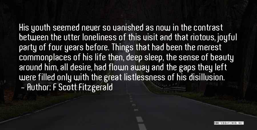 F Scott Fitzgerald Quotes: His Youth Seemed Never So Vanished As Now In The Contrast Between The Utter Loneliness Of This Visit And That