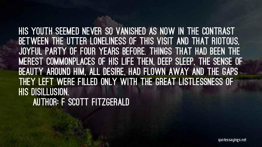 F Scott Fitzgerald Quotes: His Youth Seemed Never So Vanished As Now In The Contrast Between The Utter Loneliness Of This Visit And That