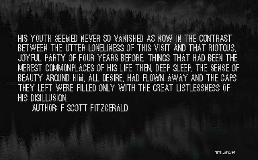 F Scott Fitzgerald Quotes: His Youth Seemed Never So Vanished As Now In The Contrast Between The Utter Loneliness Of This Visit And That