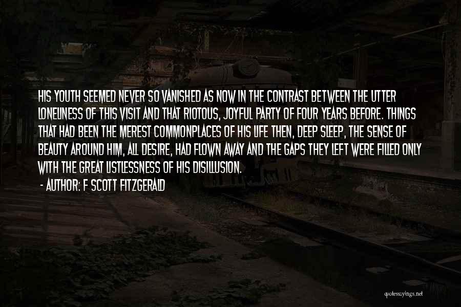 F Scott Fitzgerald Quotes: His Youth Seemed Never So Vanished As Now In The Contrast Between The Utter Loneliness Of This Visit And That