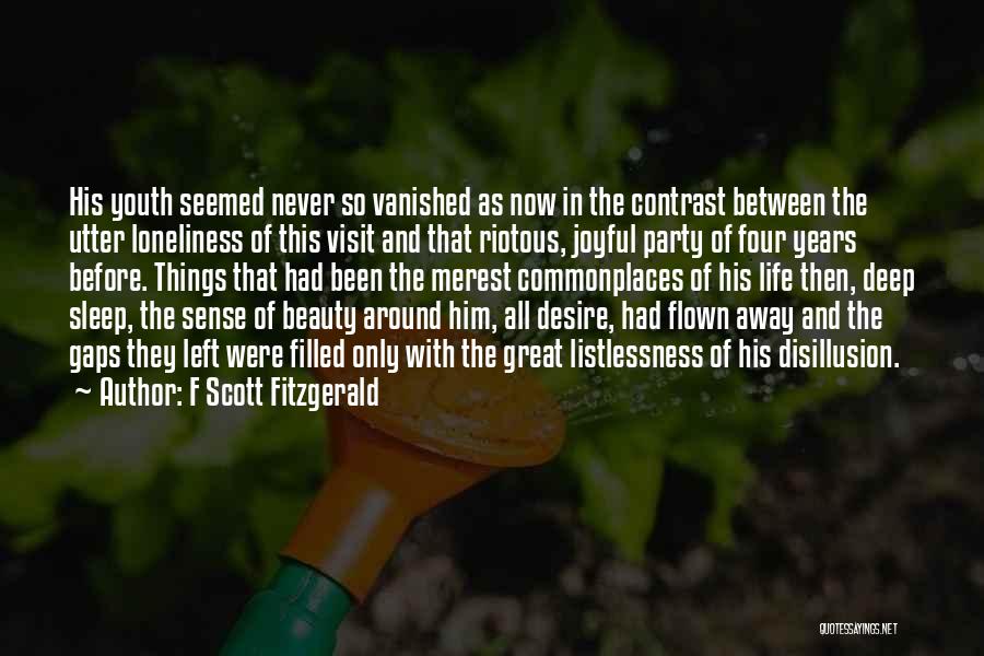 F Scott Fitzgerald Quotes: His Youth Seemed Never So Vanished As Now In The Contrast Between The Utter Loneliness Of This Visit And That